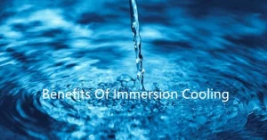 Benefits Of Immersion Cooling